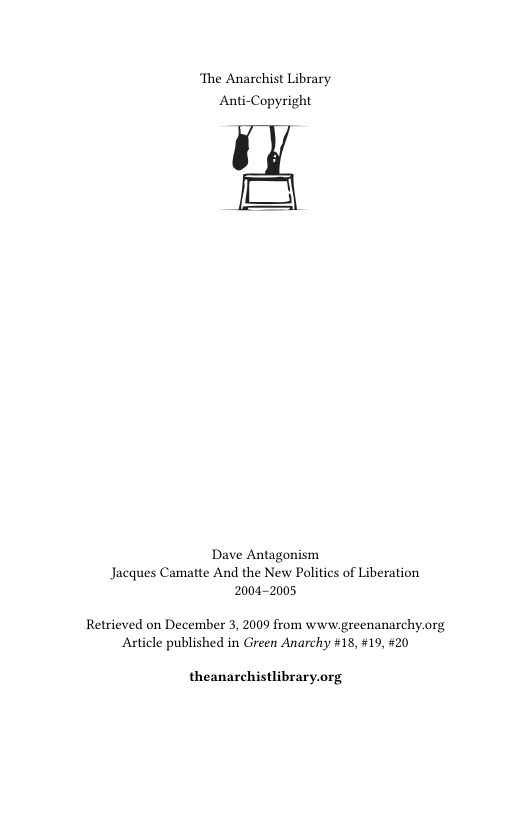 ‘The Anarchist Library Anti-Copyright  Dave Antagonism Jacques Camatte And the New Politics of Liberation 2004-2005  Retrieved on December 3, 2009 from www greenanarchy.org Article published in Green Anarchy 18, #19, #20  theanarchistlibrary.org 